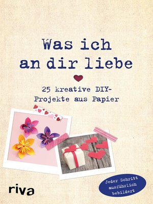 cover image of Was ich an dir liebe – 25 kreative DIY-Projekte aus Papier